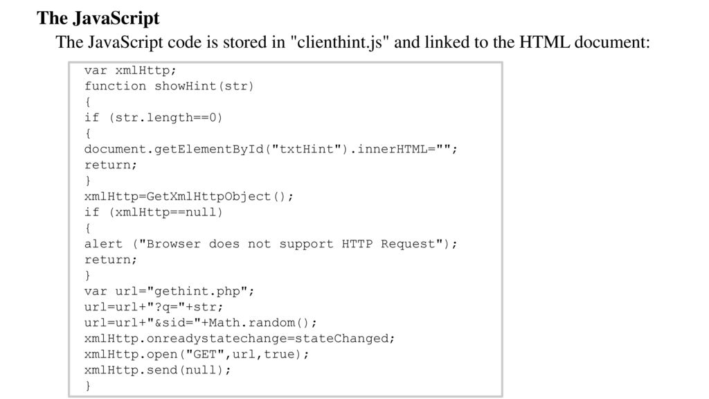 The JavaScript The JavaScript code is stored in clienthint.js and linked to the HTML document: var xmlHttp;