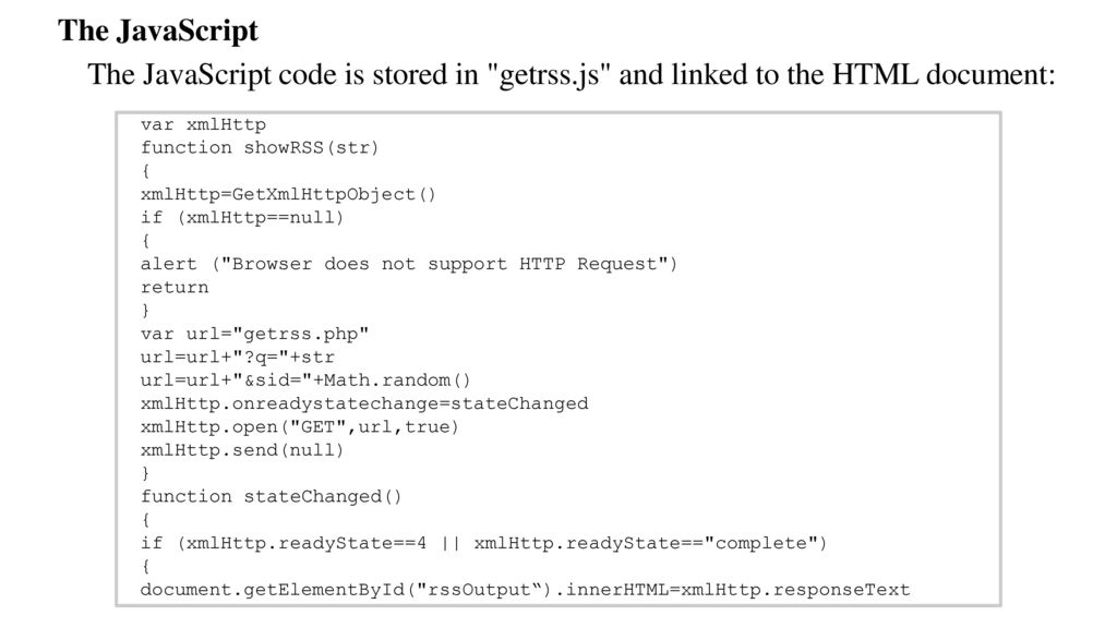 The JavaScript The JavaScript code is stored in getrss.js and linked to the HTML document: var xmlHttp.