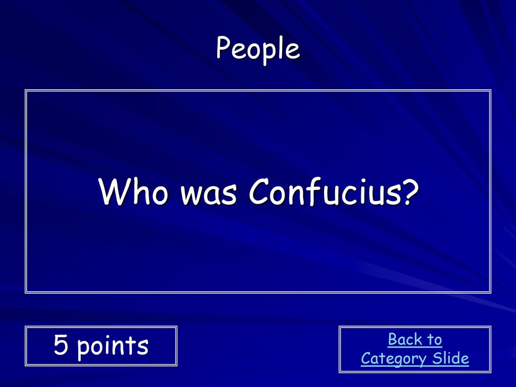 People Who was Confucius 5 points Back to Category Slide
