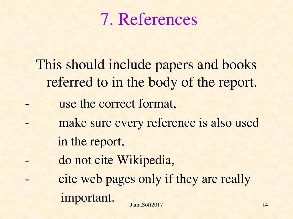 7. References This should include papers and books referred to in the body of the report. - use the correct format,