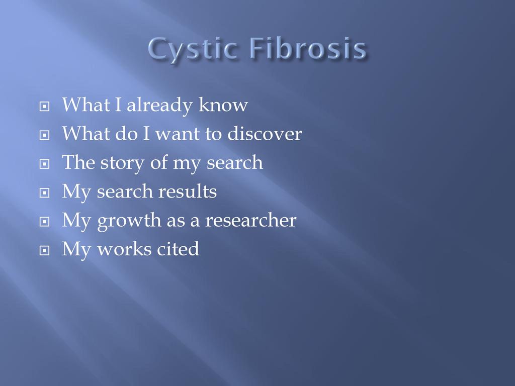Cystic Fibrosis What I already know What do I want to discover