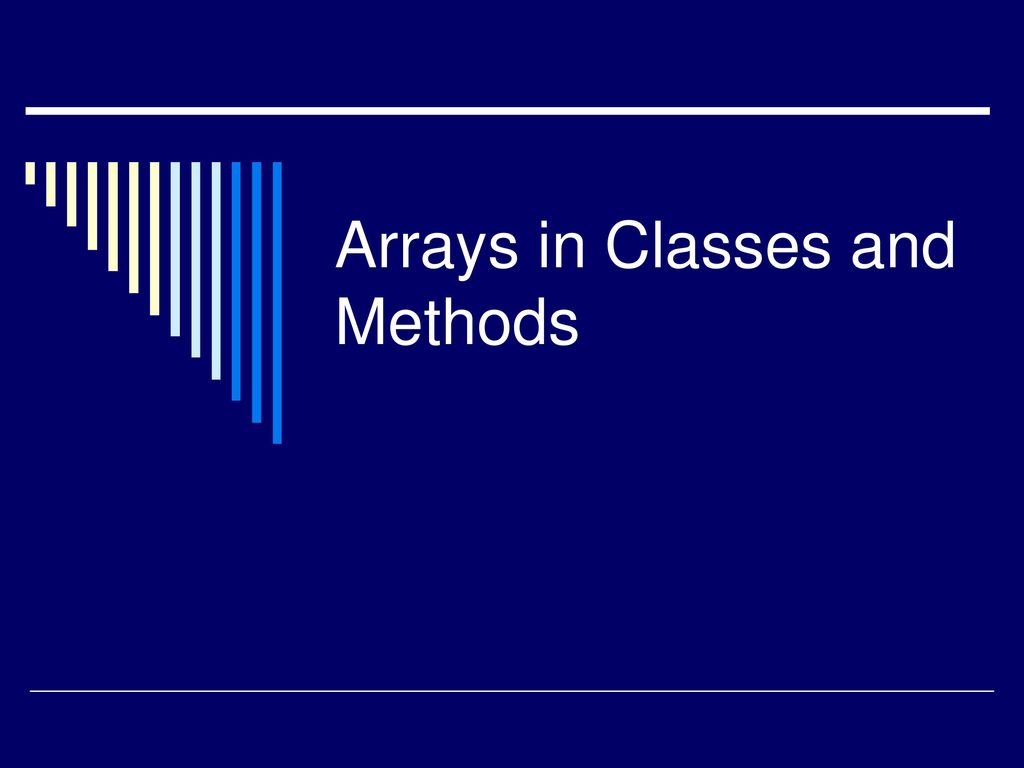 Arrays in Classes and Methods - ppt download