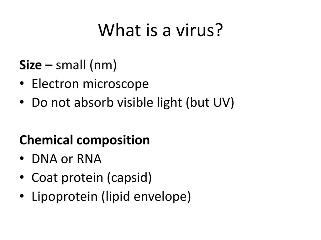 What is a virus Size – small (nm) Electron microscope