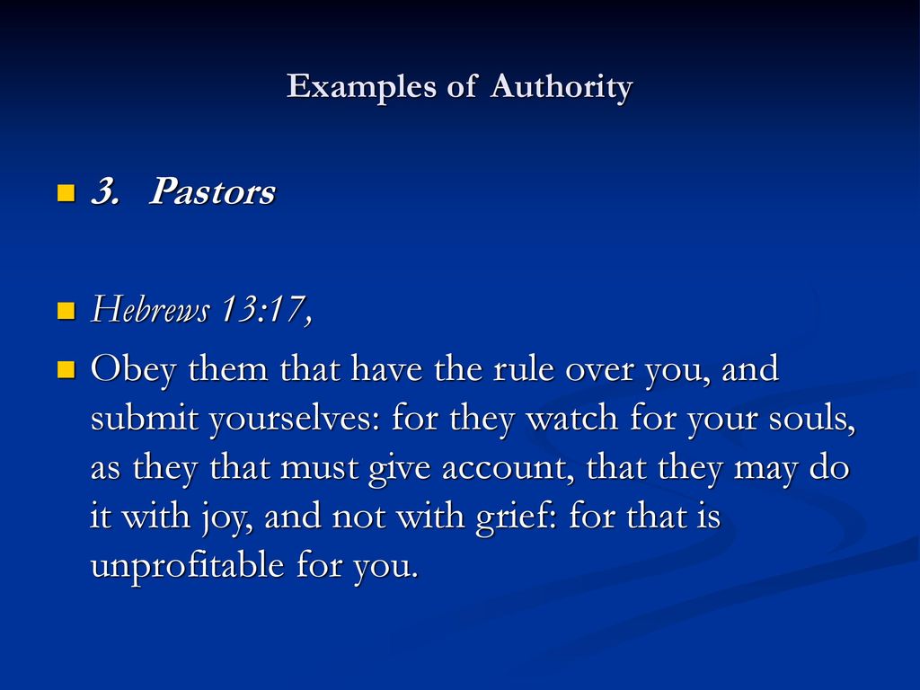 Examples of Authority 3. Pastors. Hebrews 13:17,