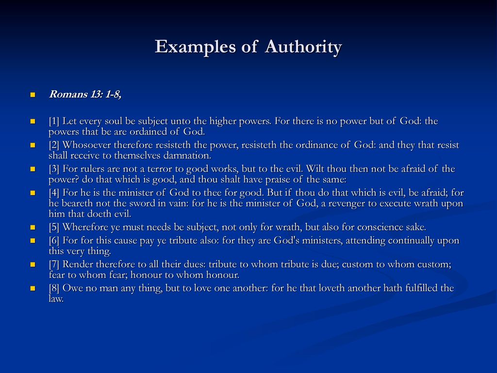 Examples of Authority Romans 13: 1-8,