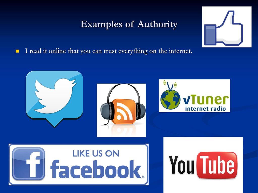 Examples of Authority I read it online that you can trust everything on the internet.