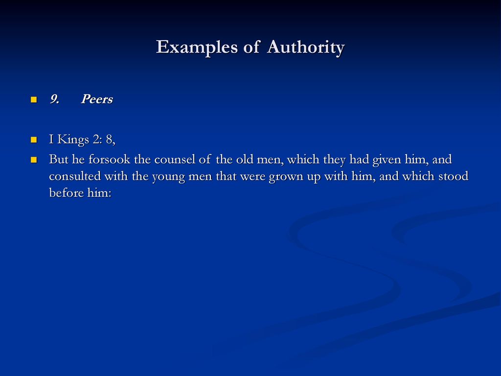 Examples of Authority 9. Peers I Kings 2: 8,