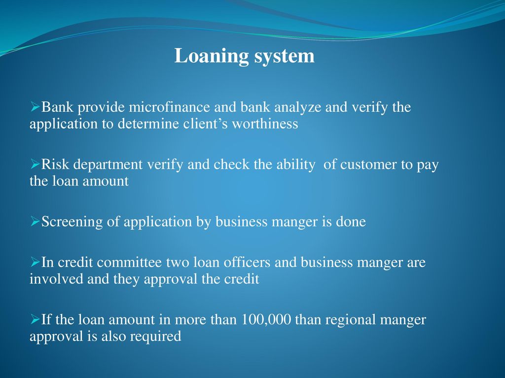 Loaning system Bank provide microfinance and bank analyze and verify the application to determine client’s worthiness.
