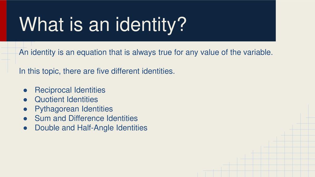 What is an identity An identity is an equation that is always true for any value of the variable.