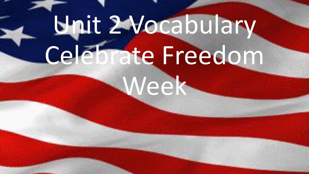 Unit 2 Vocabulary Celebrate Freedom Week ppt download