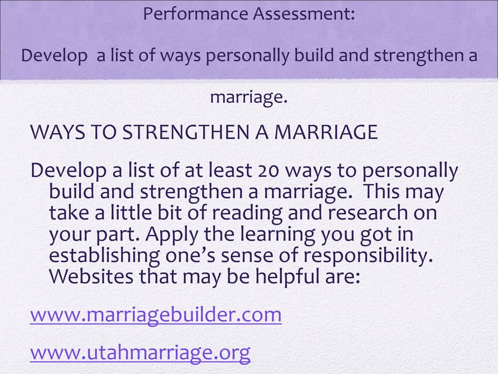 Performance Assessment: Develop a list of ways personally build and strengthen a marriage.