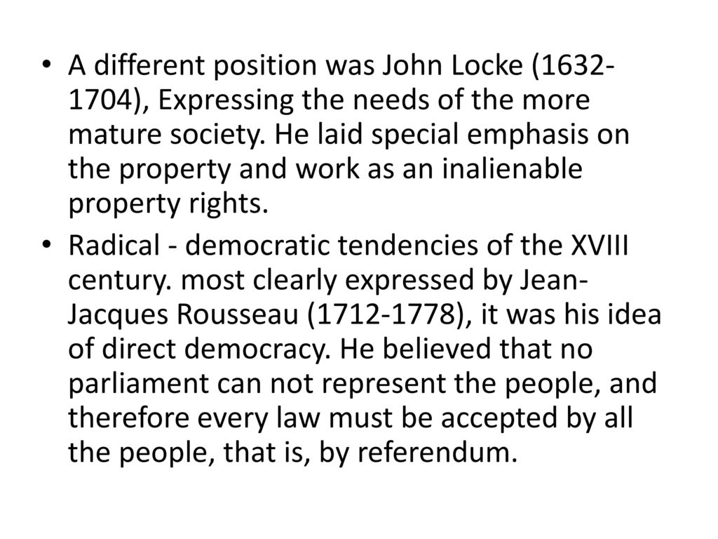 A different position was John Locke ( ), Expressing the needs of the more mature society. He laid special emphasis on the property and work as an inalienable property rights.