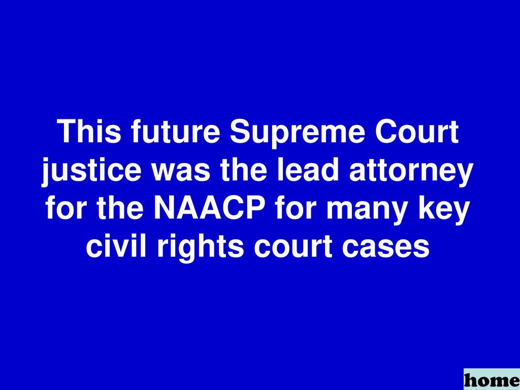 This future Supreme Court justice was the lead attorney for the NAACP for many key civil rights court cases