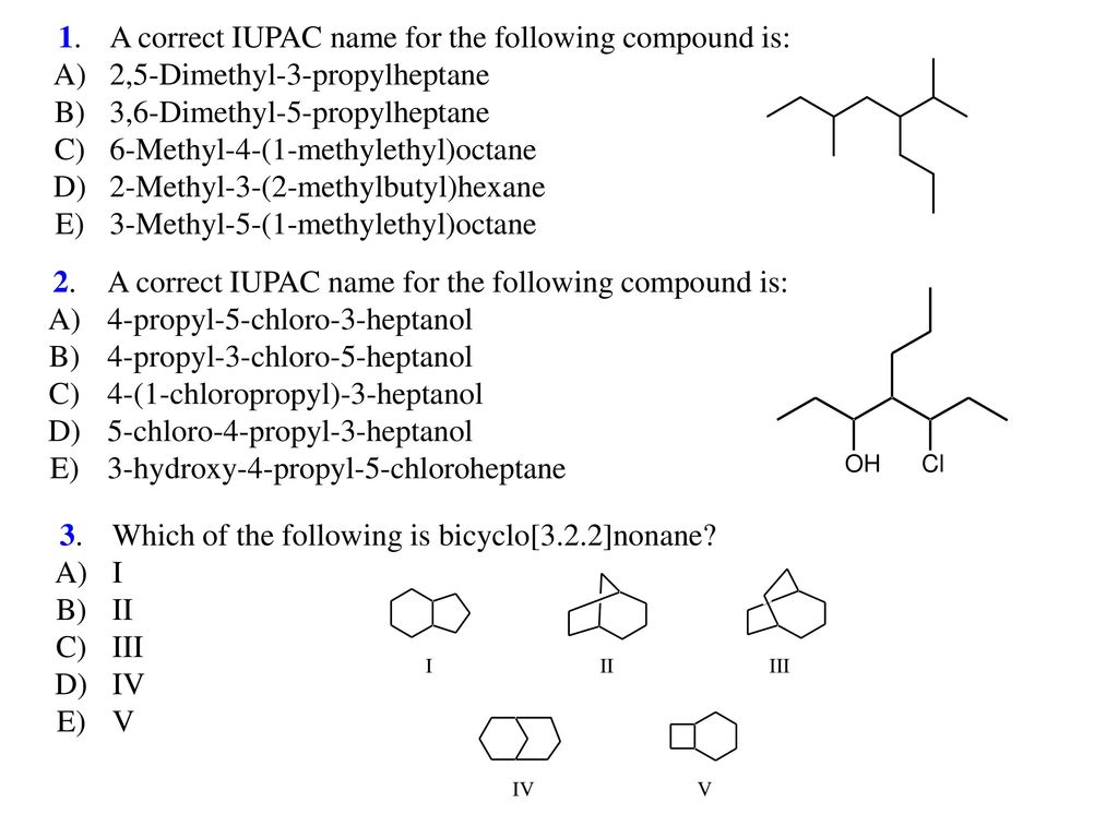 1. A correct IUPAC name for the following compound is: A) 2,5-Dimethyl-3-pr...