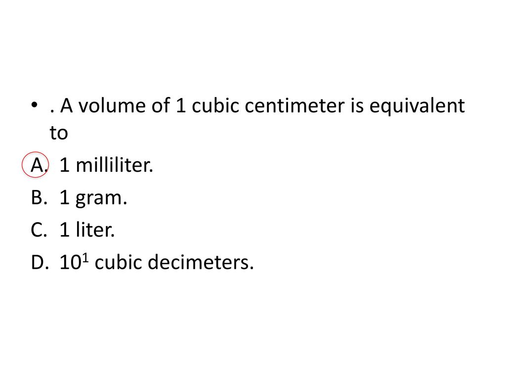 . A volume of 1 cubic centimeter is equivalent to