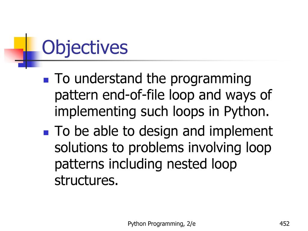 Objectives To understand the programming pattern end-of-file loop and ways of implementing such loops in Python.