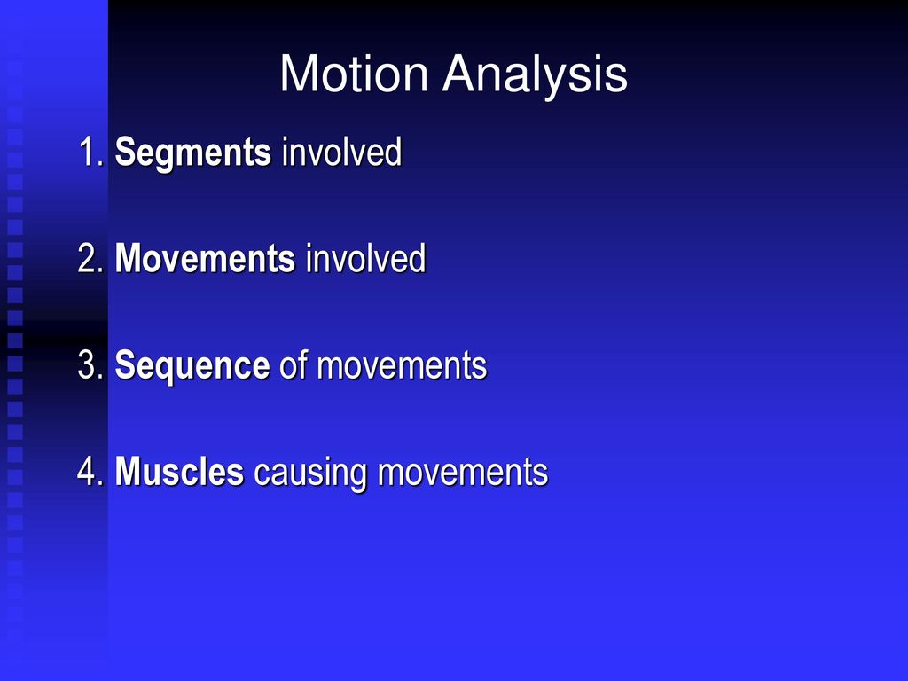 Motion Analysis 1. Segments involved 2. Movements involved