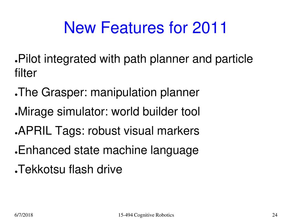 New Features for 2011 Pilot integrated with path planner and particle filter. The Grasper: manipulation planner.