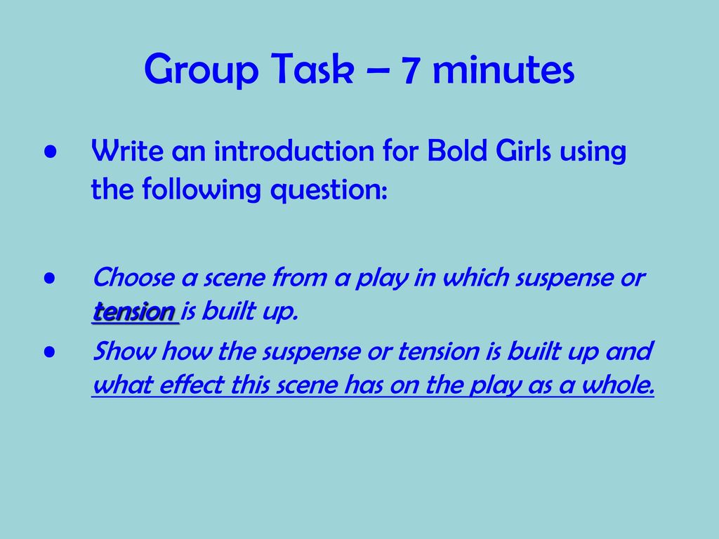 Group Task – 7 minutes Write an introduction for Bold Girls using the following question: