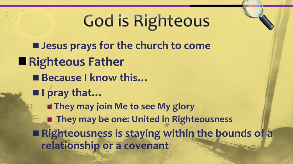 God is Righteous Righteous Father Jesus prays for the church to come