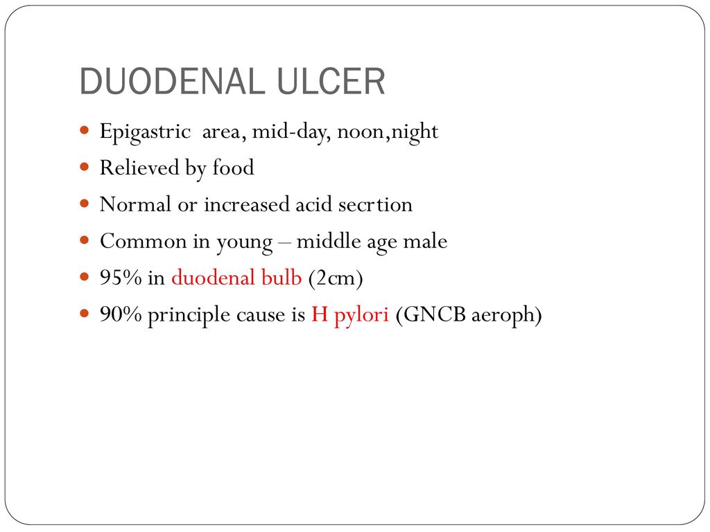 DUODENAL ULCER Epigastric area, mid-day, noon,night Relieved by food