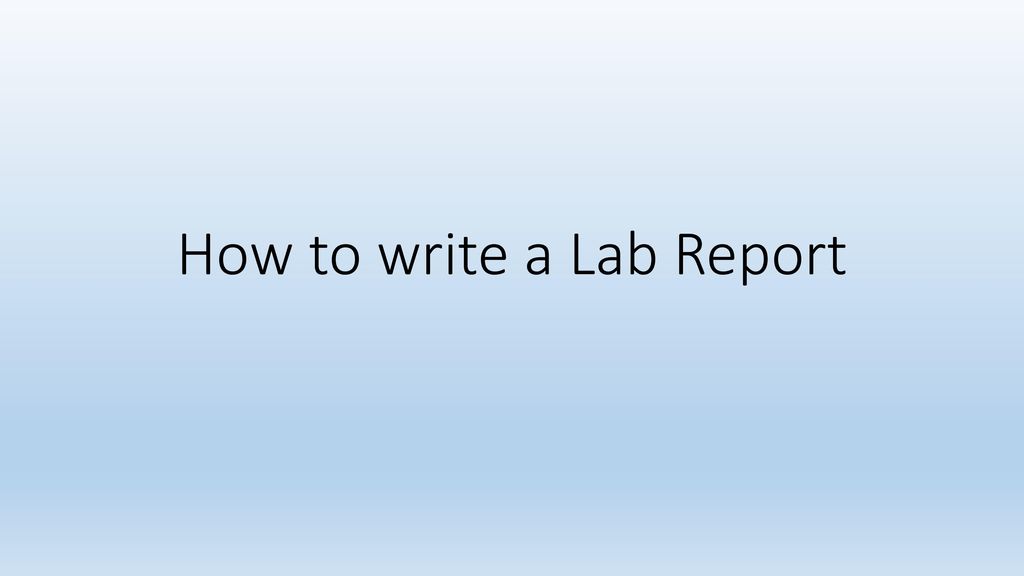 How To Write A Lab Report Ppt Download how-to-write-a-lab-report-ppt-download