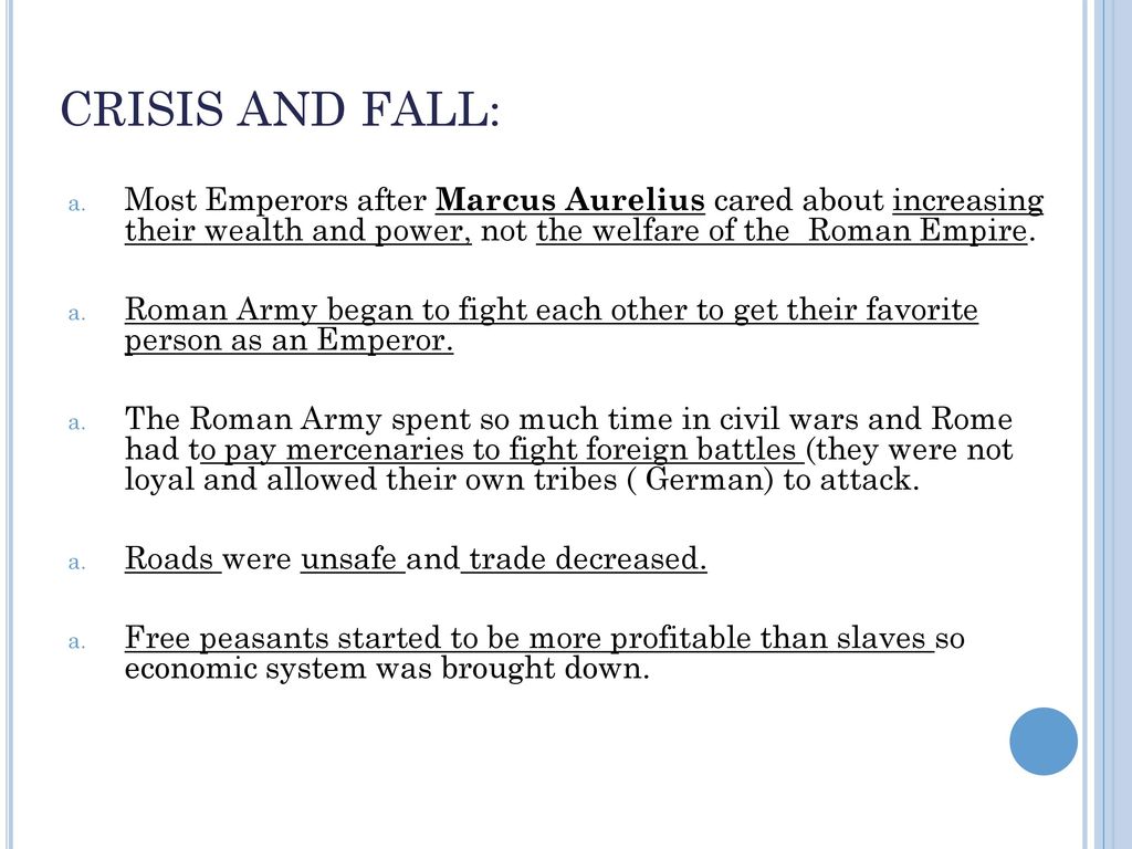 CRISIS AND FALL: Most Emperors after Marcus Aurelius cared about increasing their wealth and power, not the welfare of the Roman Empire.