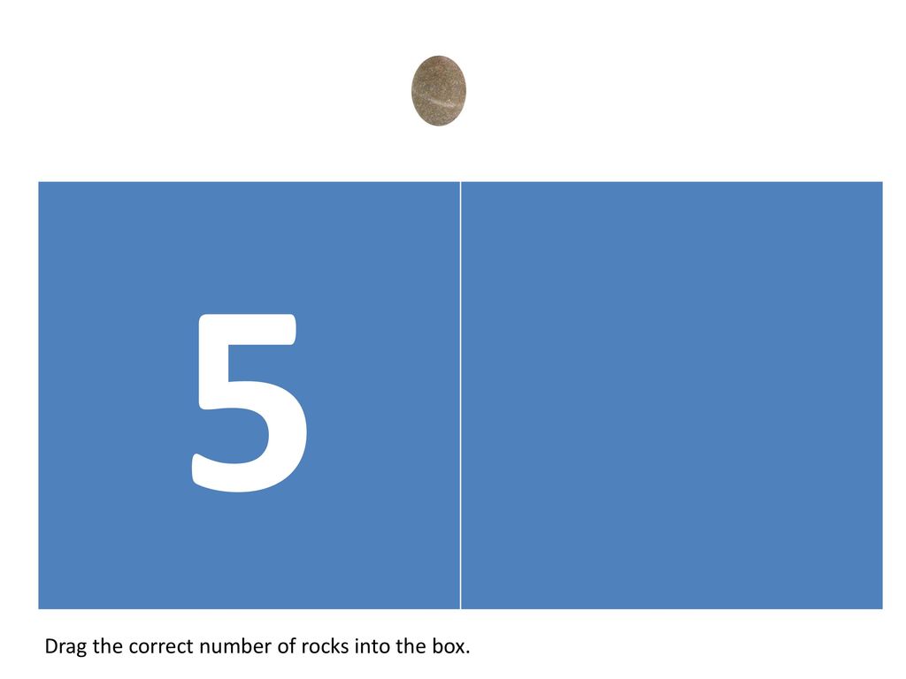 5 Drag the correct number of rocks into the box.