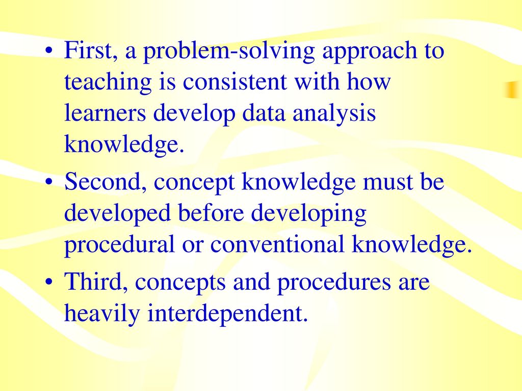 First, a problem-solving approach to teaching is consistent with how learners develop data analysis knowledge.