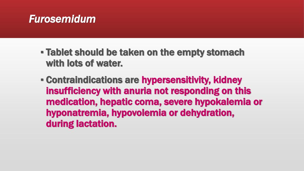 Furosemidum Tablet should be taken on the empty stomach with lots of water.
