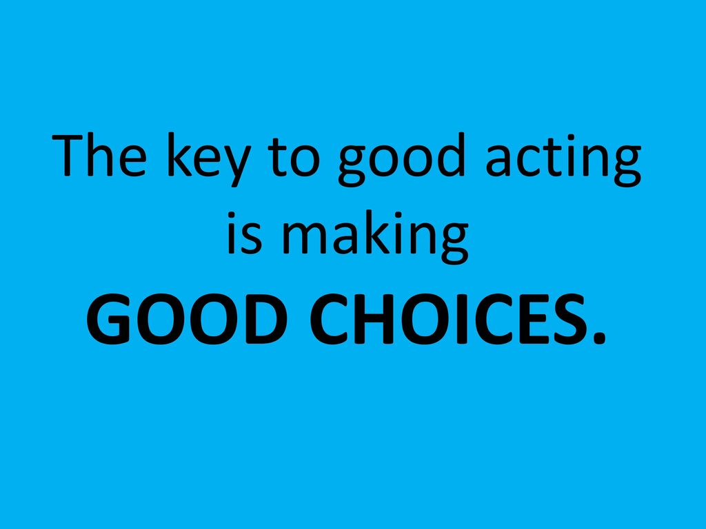 The key to good acting is making