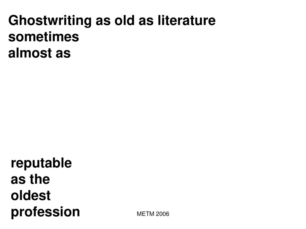 Ghostwriting as old as literature sometimes almost as