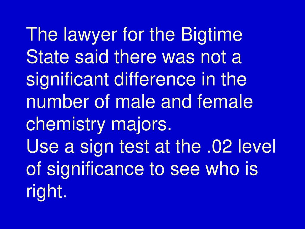 The lawyer for the Bigtime State said there was not a significant difference in the number of male and female chemistry majors.
