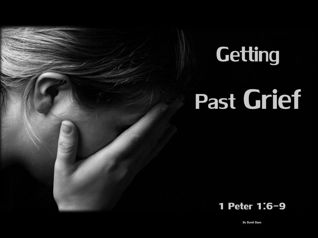 Getting Past Grief 1 Peter 16 9 By David Dann Ppt Download