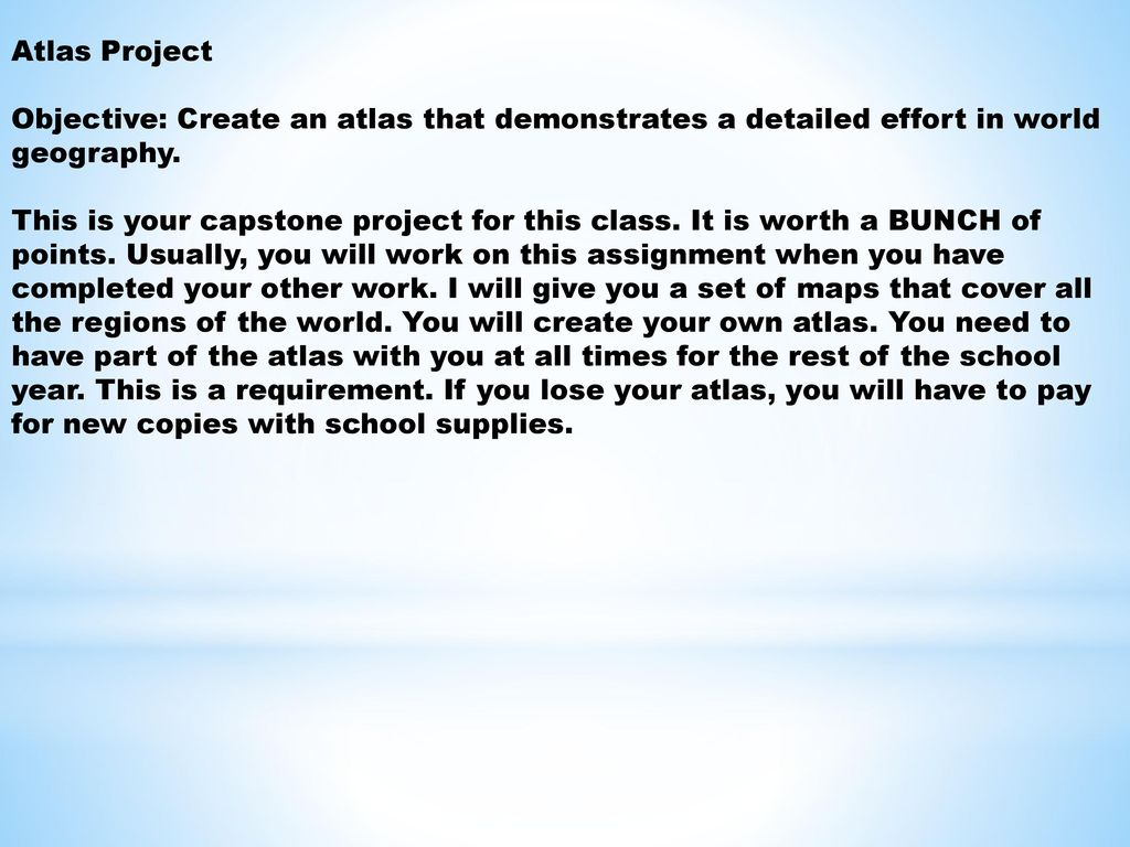 Atlas Project Objective: Create an atlas that demonstrates a detailed effort in world geography.