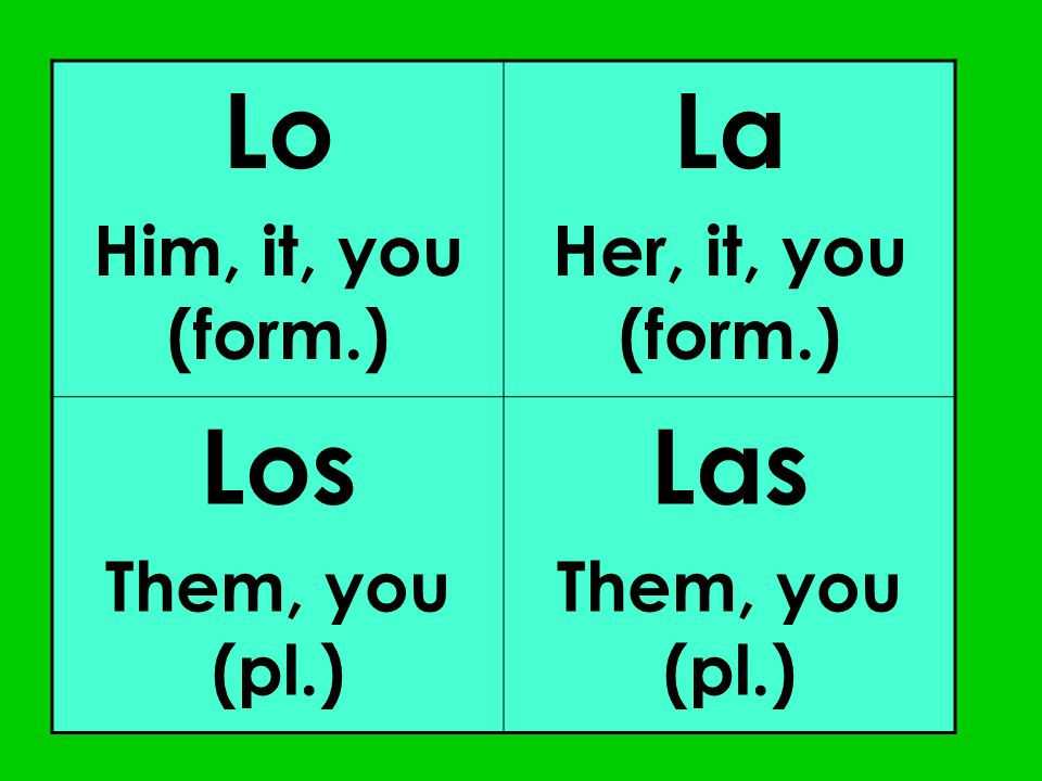 Lo La Los Las Him, it, you (form.) Her, it, you (form.)