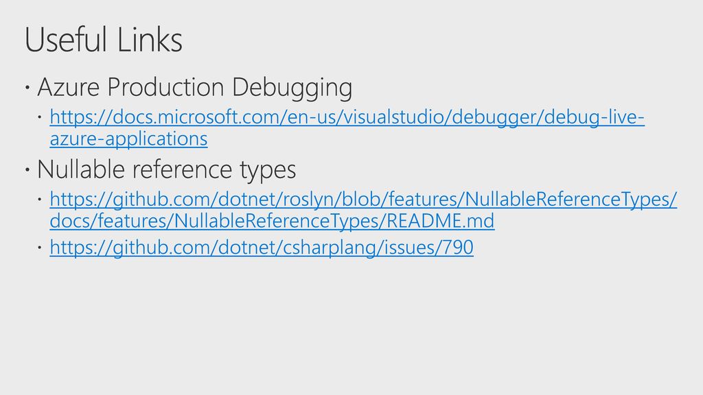 Useful Links Azure Production Debugging Nullable reference types