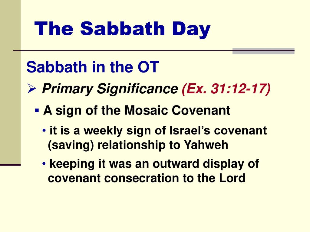 The Sabbath Day Sabbath in the OT Primary Significance (Ex. 31:12-17)