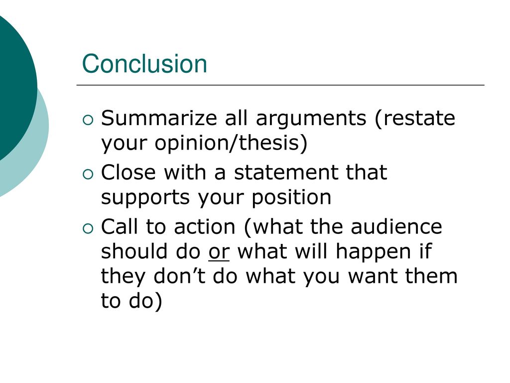 Conclusion Summarize all arguments (restate your opinion/thesis)
