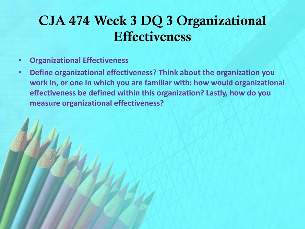 CJA 474 Week 3 DQ 3 Organizational Effectiveness