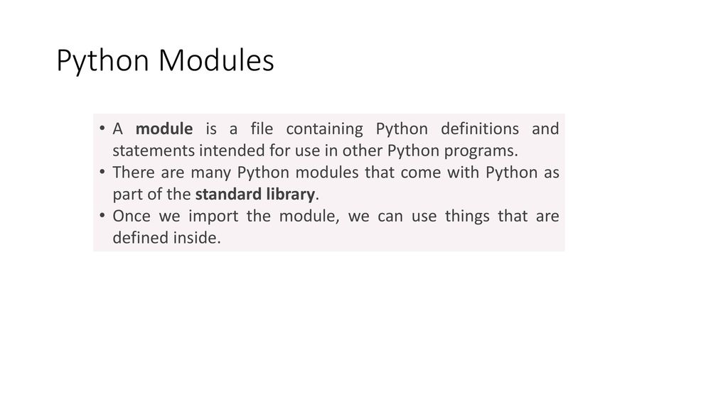 Python Modules A module is a file containing Python definitions and statements intended for use in other Python programs.