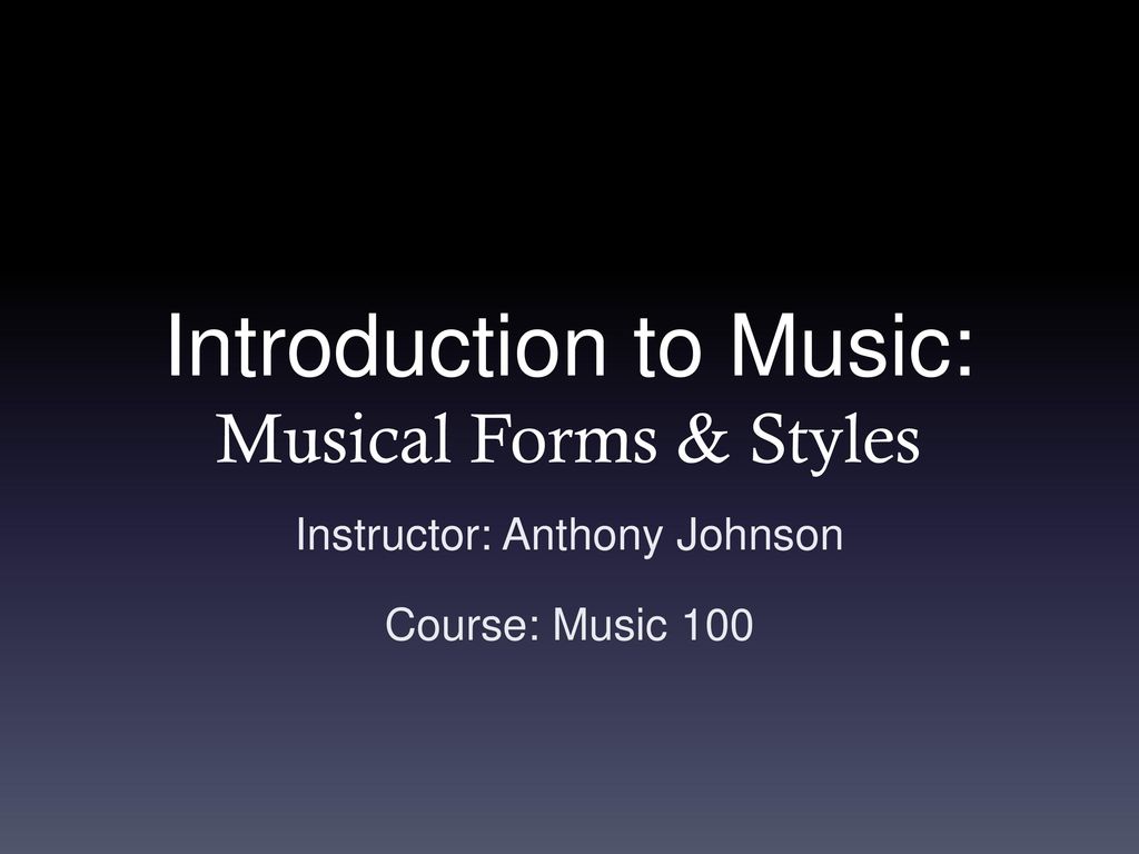 Introduction to Music: Musical Forms & Styles