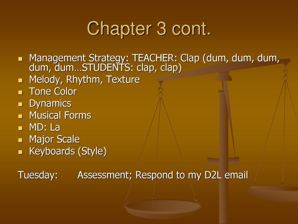 Chapter 3 cont. Management Strategy: TEACHER: Clap (dum, dum, dum, dum, dum…STUDENTS: clap, clap) Melody, Rhythm, Texture.