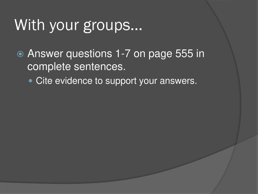 With your groups… Answer questions 1-7 on page 555 in complete sentences.