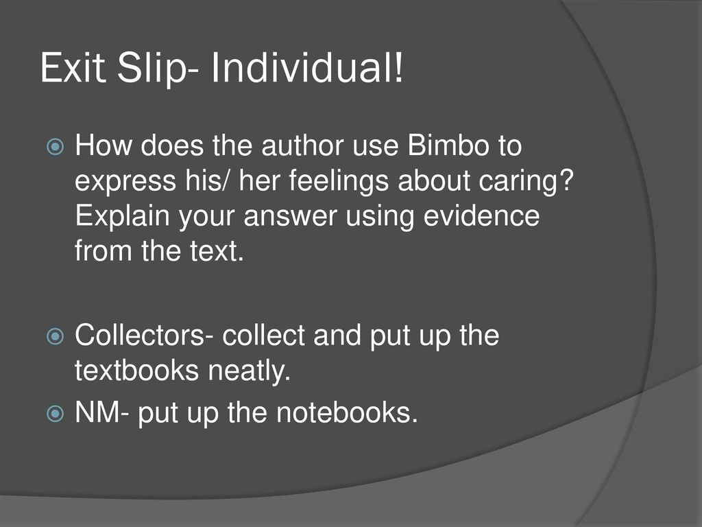Exit Slip- Individual! How does the author use Bimbo to express his/ her feelings about caring Explain your answer using evidence from the text.