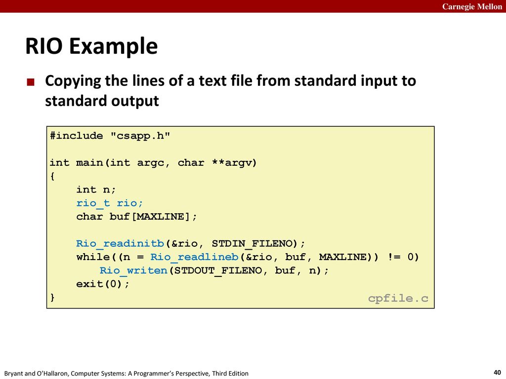 RIO Example Copying the lines of a text file from standard input to standard output. #include csapp.h