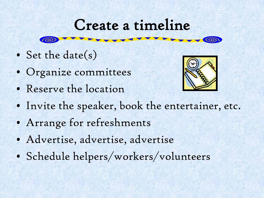 Create a timeline Set the date(s) Organize committees