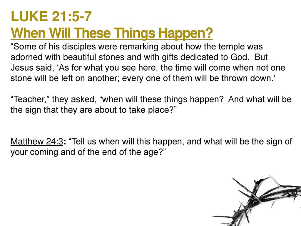 Luke 21:5-7 When Will These Things Happen? “some Of His Disciples Were 