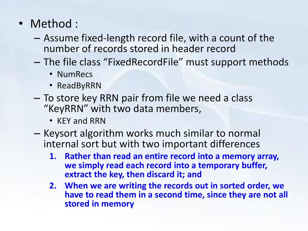 Method : Assume fixed-length record file, with a count of the number of records stored in header record.
