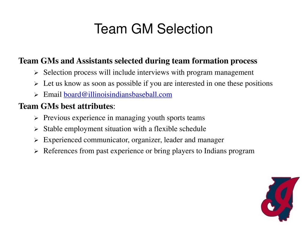 Team GM Selection Team GMs and Assistants selected during team formation process. Selection process will include interviews with program management.